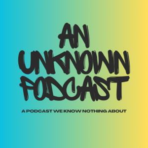 An Unknown Podcast