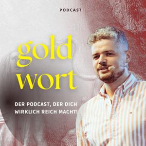GOLDWORT- der Podcast, der dich wirklich reich macht!
