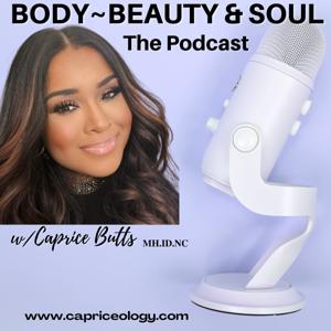 The Body Beauty Soul Podcast with Capriceology.com