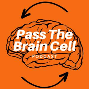 Pass The Brain Cell Podcast