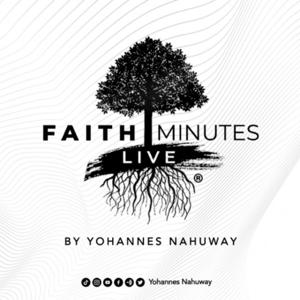 Faith Minutes Live® by Yohannes Nahuway