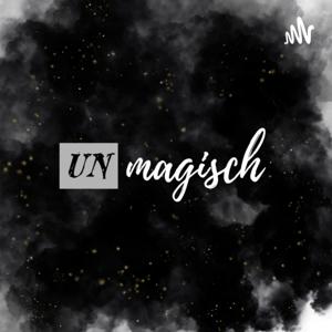 UNmagisch - Dein Podcast zum Alltag, zur Magie und alles, was dazwischen ist.