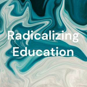 Radicalizing Education