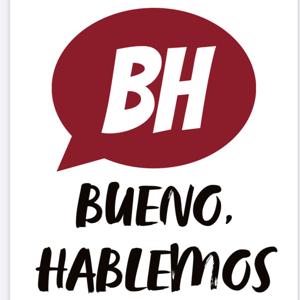 Bueno, Hablemos