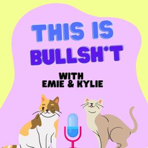 This Is Bullshi*t With Emie & Kylie