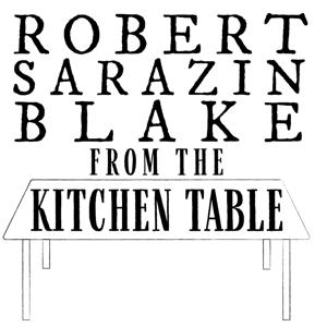 Robert Sarazin Blake:From The Kitchen Table