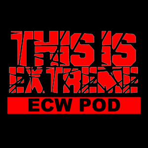This Is Extreme | ECW Podcast