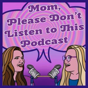 Mom, Please Don’t Listen to This Podcast
