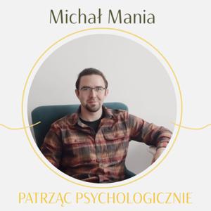 Michał Mania - Patrząc Psychologicznie