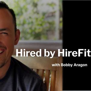 Hired By HireFit with Bobby Aragon