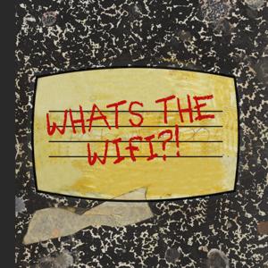 Whats the Wifi?!