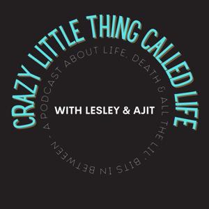 Crazy Little Thing Called Life with Lesley and Ajit
