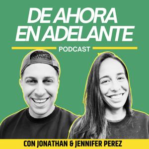 De Ahora En Adelante Podcast con Jonathan y Jennifer Perez