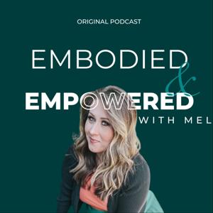 Embodied & Empowered With Mel