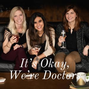 It's Okay, We're Doctors
