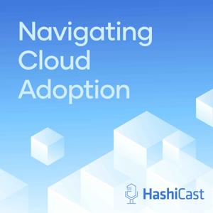 HashiCast: Navigating Cloud Adoption for C-Suites