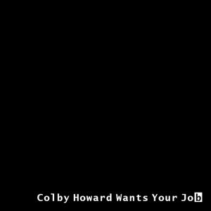 Colby Howard Wants Your Job