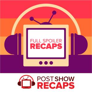 Full Spoiler Recaps: A Post Show Recap