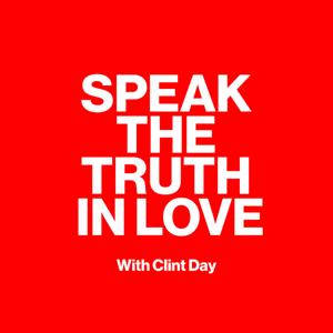 Speak The Truth In Love with Clint Day