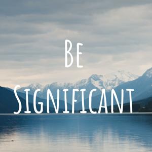 Be Significant
