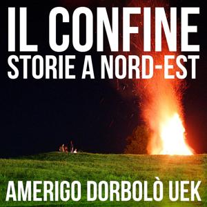 IL CONFINE, Storie a Nord-est