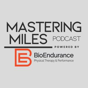 Mastering Miles Podcast (Powered by BioEndurance PT & Performance)