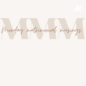 Monday Matrimonial Musings