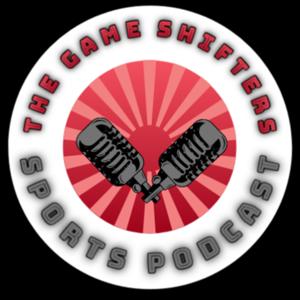 The Game Shifters Sports Podcast