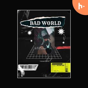 BAD WORLD
