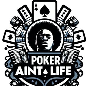 The Poker Aint Life Podcast