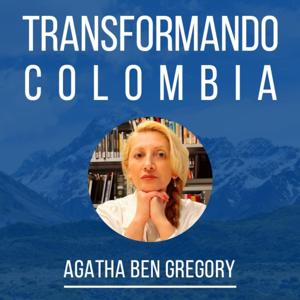 Transformando Colombia con Agatha Ben Gregory