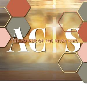 ACTS: The Power of the Risen King