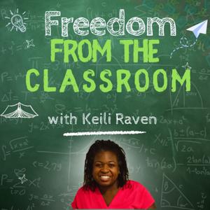 Freedom From the Classroom with Keili Raven