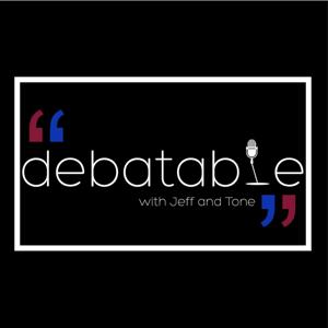 Debatable with Jeff and Tone