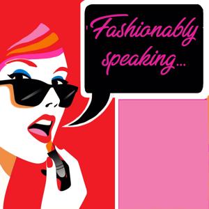 Fashionably Speaking
