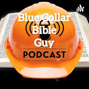 The Blue Collar Bible Guy Podcast