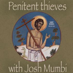 Penitent Thieves with Josh Mumbi