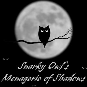 Snarky Owl's Menagerie of Shadows