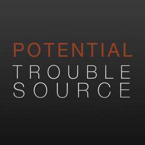 Potential Trouble Source