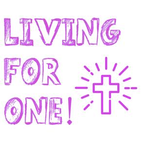 Living for ONE!