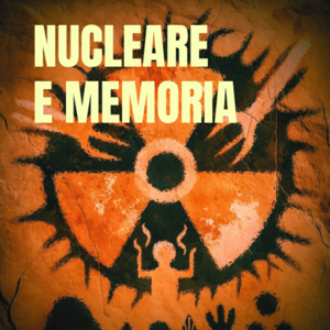Custodire la memoria dei rifiuti nucleari: un tema di civiltà