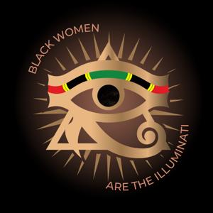 Black Women Are the Illuminati Podcast