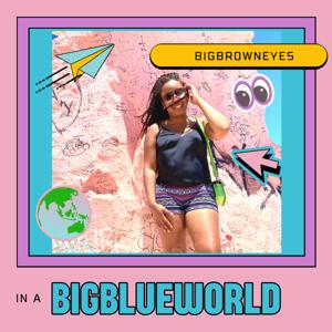 BigBrownEyes in a BigBlueWorld