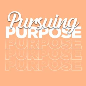 PURSUING PURPOSE