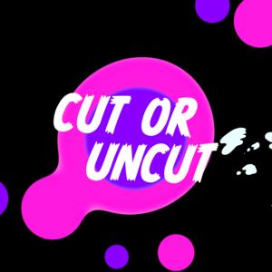 Cut or Uncut
