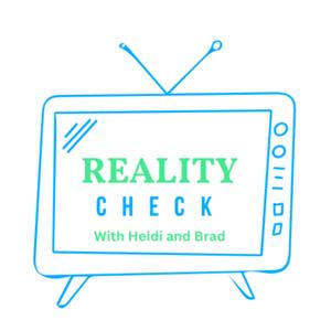 Reality Check with Heidi and Brad