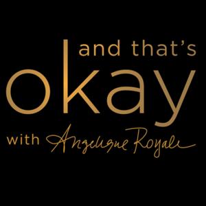 And that’s Okay! with Angelique Royale