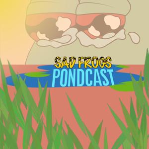 Sad Frogs Pondcast