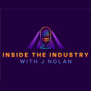 Inside The Industry w/ J Nolan