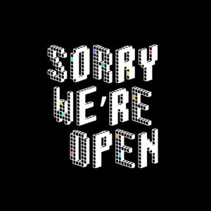 Sorry We're Open!